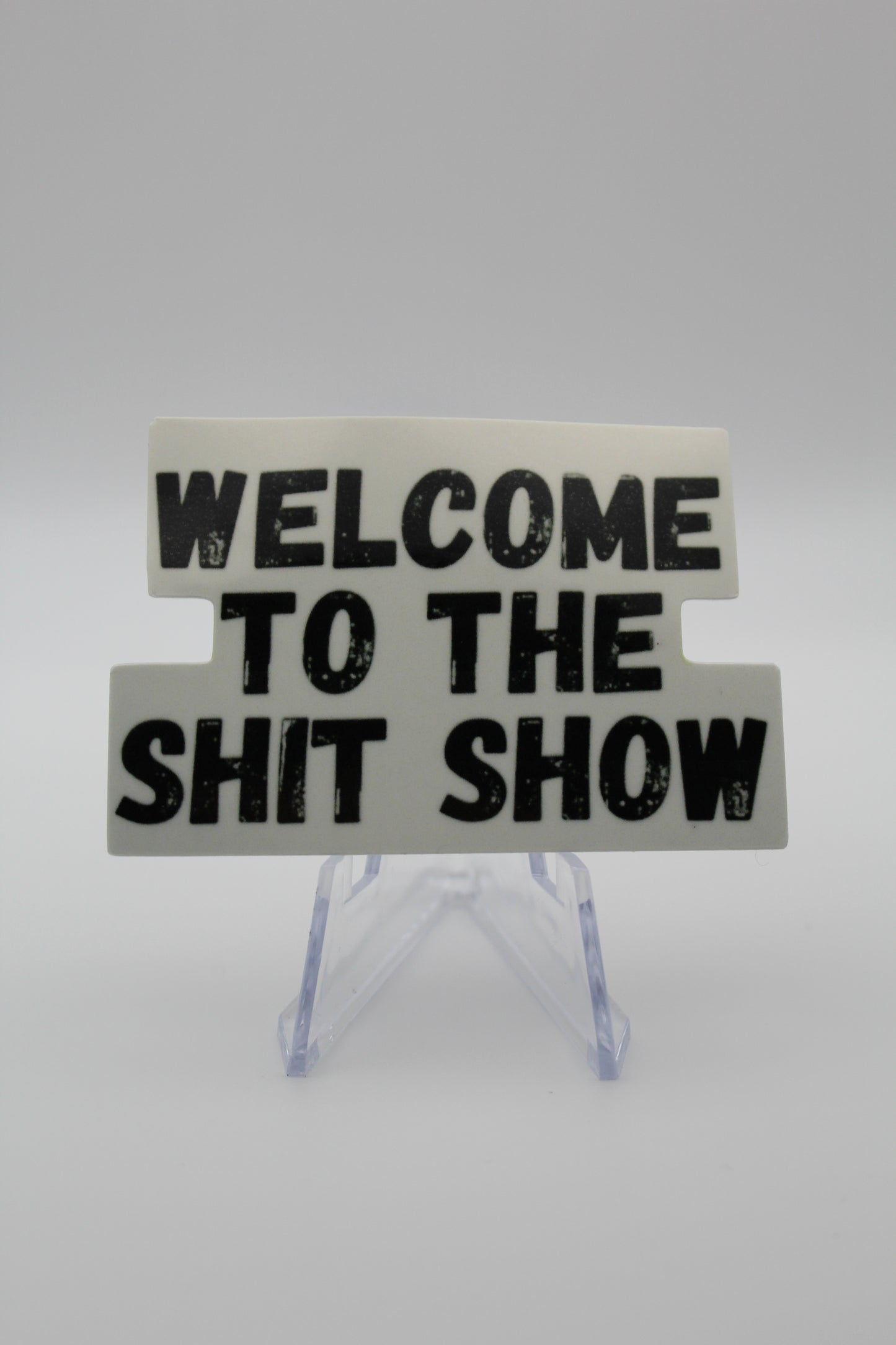 Welcome to the shit show sticker