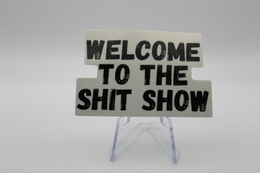 Welcome to the shit show sticker